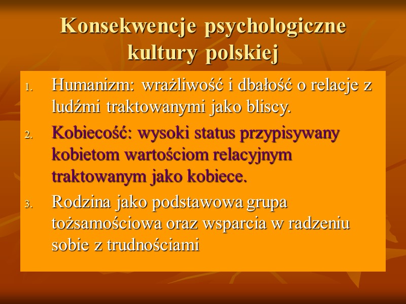 Konsekwencje psychologiczne kultury polskiej Humanizm: wrażliwość i dbałość o relacje z ludźmi traktowanymi jako